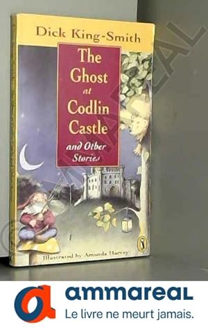 Bild des Verkufers fr The Ghost at Codlin Castle and Other Stories: The Ghost at Codlin Castle;Baldilocks and the Six Bears; the Alien at 7b; the Adorable Snowman zum Verkauf von Ammareal