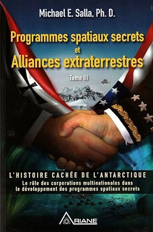 Bild des Verkufers fr Programmes spatiaux secrets et alliances extraterrestres. L'histoire cache de l'antarctique. Le rle des corporations multinationales dans le dveloppement des programmes spatiaux secrets. Tome III zum Verkauf von ARTLINK