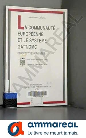 Imagen del vendedor de La communaut europenne et le systme GATT-OMC : perspectives croises a la venta por Ammareal