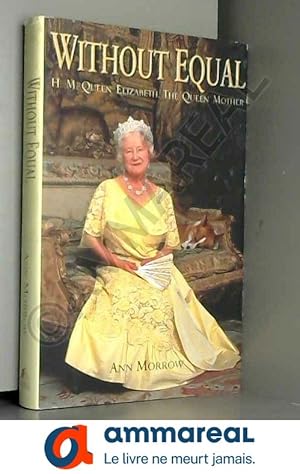 Seller image for Without Equal: H.M. Queen Elizabeth, the Queen Mother for sale by Ammareal