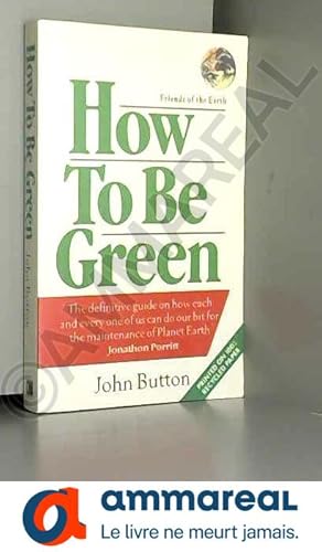 Imagen del vendedor de How to Be Green: A Friends of the Earth Guide a la venta por Ammareal