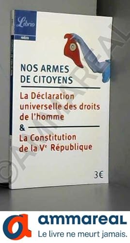 Seller image for Nos armes de citoyens : La Constitution de la Ve Rpublique & la Dclaration universelle des droits de l'homme for sale by Ammareal