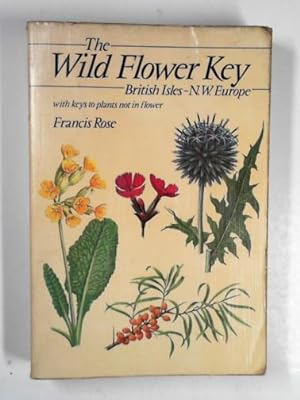 Seller image for The wild flower key: a guide to plant identification in the field, with and without flowers for sale by Cotswold Internet Books