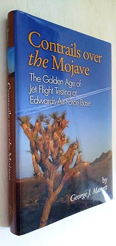 Contrails Over the Mojave - The Golden Age of Jet Flight Testing at Edwards Air Force Base