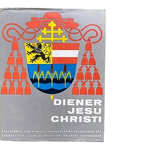 Immagine del venditore per DIENER JESU CHRISTI. Festschrift zum fnfzigjhrigen Priesterjubilum des Erzbischofs von Salzburg Dr. Andreas Rohracher venduto da Nostalgie Salzburg