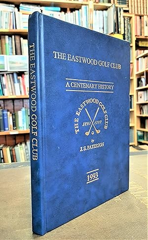 The Eastwood Golf Club: A Centenary History: 1893 - 1993