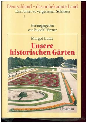 Seller image for Unsere historischen Garten. Deutschland - das unbekannte Land. Hrsg. von Rudolf Prtner. for sale by Ant. Abrechnungs- und Forstservice ISHGW