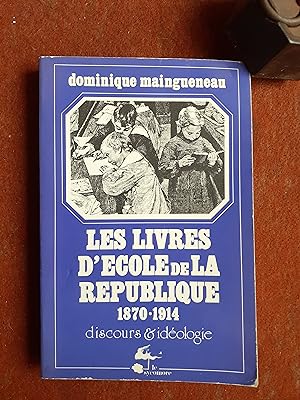 Les livres d'Ecole de la République 1870-1914 (Discours et idéologie)