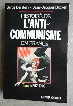 Seller image for Histoire de l'anti-communisme en France. Tome I. 1917-1940. for sale by Librairie les mains dans les poches