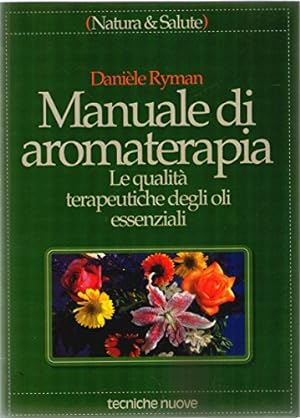 Bild des Verkufers fr Manuale di aromaterapia Le qualit terapeutiche degli oli essenziali zum Verkauf von Di Mano in Mano Soc. Coop