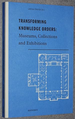 Image du vendeur pour Transforming knowledge orders : museums, collections and exhibitions (Morphomata ; 16) mis en vente par Springhead Books