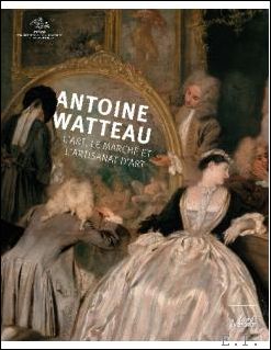 Seller image for ANTOINE WATTEAU L'art, le march et l'artisanat d'art for sale by BOOKSELLER  -  ERIK TONEN  BOOKS