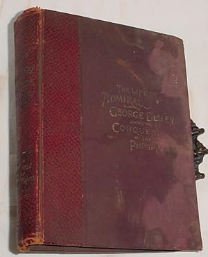 Seller image for The Life of Admiral Dewey and the Conquest of the Philippines for sale by R Bryan Old Books