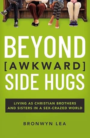 Imagen del vendedor de Beyond Awkward Side Hugs: Living As Christian Brothers and Sisters in a Sex-crazed World by Lea, Bronwyn [Paperback ] a la venta por booksXpress