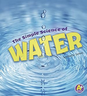 Seller image for The Simple Science of Water (Simply Science) by James, Emily [Paperback ] for sale by booksXpress