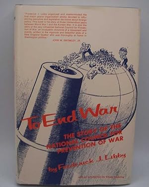 Image du vendeur pour To End War: The Story of the National Council for Prevention of War mis en vente par Easy Chair Books
