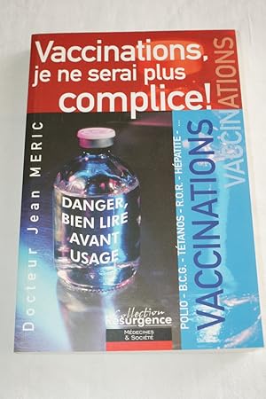 Image du vendeur pour VACCINATIONS : JE NE SERAIS PLUS COMPLICE ! mis en vente par Librairie RAIMOND