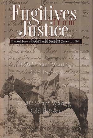 Fugitives from justice: the notebook of Texas Ranger Sergeant James B. Gillett