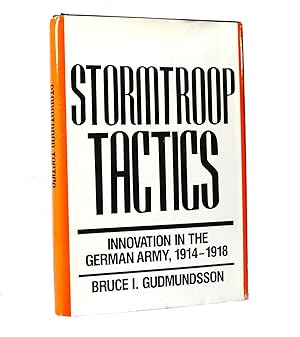 STORMTROOP TACTICS Innovation in the German Army, 1914-1918