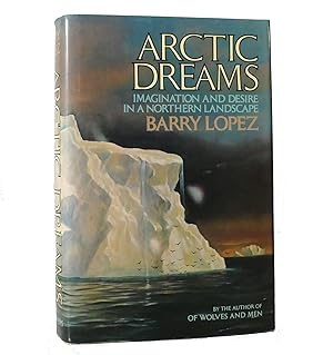 Seller image for ARCTIC DREAMS Imagination and Desire in a Northern Landscape for sale by Rare Book Cellar