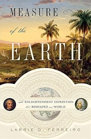 Immagine del venditore per Measure of the Earth: The Enlightenment Expedition that Reshaped the World venduto da The Haunted Bookshop, LLC