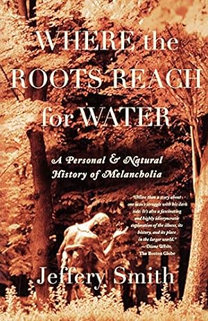 Imagen del vendedor de Where the Roots Reach for Water: A Personal & Natural History of Melancholia a la venta por The Haunted Bookshop, LLC