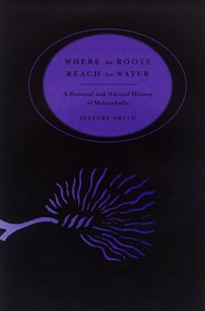 Imagen del vendedor de Where the Roots Reach for Water : A Personal & Natural History of Melancholia a la venta por The Haunted Bookshop, LLC