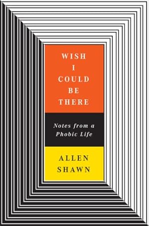 Seller image for Wish I Could Be There: Notes from a Phobic Life for sale by The Haunted Bookshop, LLC