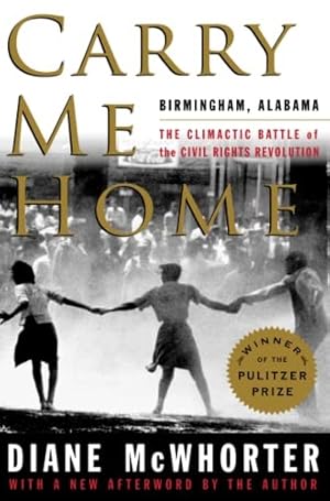 Carry Me Home : Birmingham, Alabama: The Climactic Battle of the Civil Rights Revolution