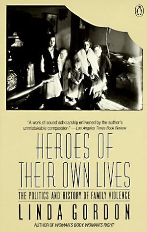 Seller image for Heroes of Their Own Lives: The Politics and History of Family Violence, Boston 1880-1960 for sale by The Haunted Bookshop, LLC