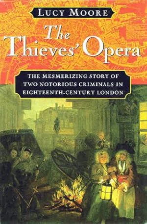 Seller image for The Thieves' Opera: The Mesmerizing Story of Two Notorious Criminals in Eighteenth-Century London for sale by The Haunted Bookshop, LLC