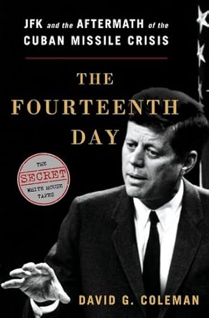 Bild des Verkufers fr The Fourteenth Day: JFK and the Aftermath of the Cuban Missile Crisis zum Verkauf von The Haunted Bookshop, LLC