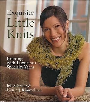 Exquisite Little Knits: Knitting with Luxurious Specialty Yarns