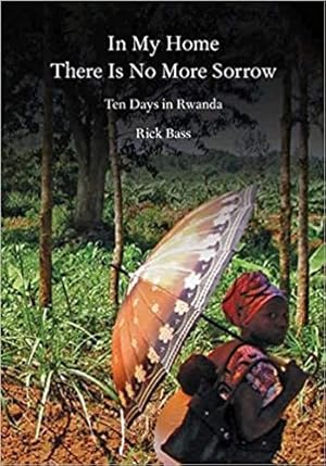 Seller image for In My Home There Is No More Sorrow: Ten Days in Rwanda for sale by The Haunted Bookshop, LLC