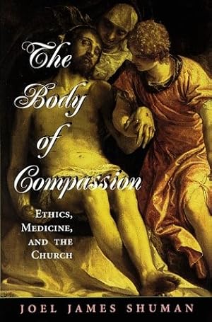 Seller image for The Body of Compassion: Ethics, Medicine, and the Church (Series in Radical Traditions: Theology in a Postcritical Key) for sale by The Haunted Bookshop, LLC