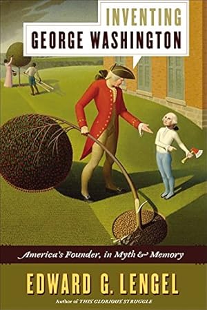 Seller image for Inventing George Washington: America's Founder, in Myth and Memory for sale by The Haunted Bookshop, LLC