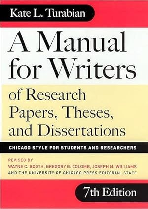 A Manual for Writers of Research Papers, Theses, and Dissertations, Seventh Edition: Chicago Styl...