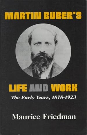 Martin Buber's Life and Work: The Early Years, 1878-1923