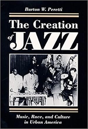 The Creation of Jazz: Music, Race, and Culture in Urban America