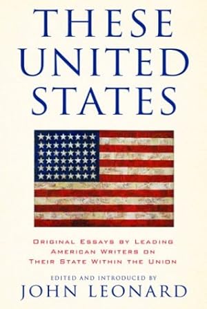 Seller image for These United States: Original Essays by Leading American Writers on Their State Within the Union for sale by The Haunted Bookshop, LLC