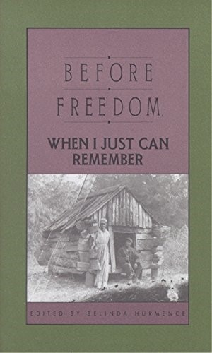 Before Freedom, When I Just Can Remember: Twenty-Seven Oral Histories of Former South Carolina Sl...