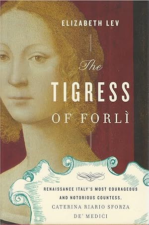 Immagine del venditore per The Tigress of Forli: Renaissance Italy's Most Courageous and Notorious Countess, Caterina Riario Sforza de' Medici venduto da The Haunted Bookshop, LLC