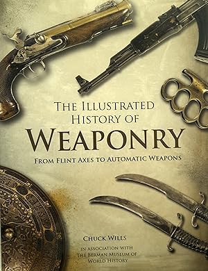Immagine del venditore per The Illustrated History Of Weaponry From Flint Axes To Automatic Weapons. venduto da Banfield House Booksellers