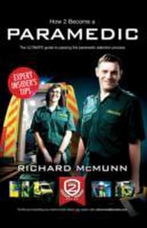 Image du vendeur pour How to Become a Paramedic: The Ultimate Guide to Passing the Paramedic/Emergency Care Assistant Selection Process mis en vente par AHA-BUCH GmbH