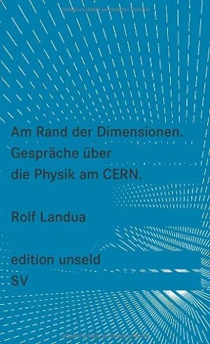 Bild des Verkufers fr Am Rand der Dimensionen: Gesprche ber die Physik am CERN (edition unseld) zum Verkauf von NEPO UG