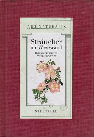 Sträucher am Wegesrand. hrsg. von Wolfgang Gewalt. Mit Texten von Friedrich Ostenrath. [Die Sträu...