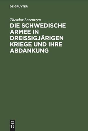 Bild des Verkufers fr Die Schwedische Armee in Dreissigjrigen Kriege und ihre Abdankung zum Verkauf von AHA-BUCH GmbH