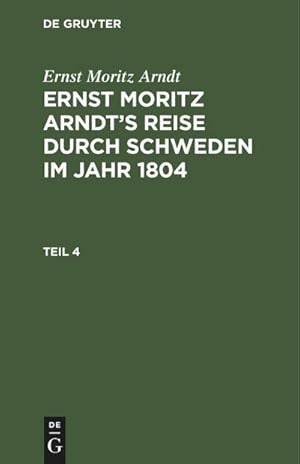 Bild des Verkufers fr Ernst Moritz Arndt: Ernst Moritz Arndts Reise durch Schweden im Jahr 1804. Teil 4 zum Verkauf von AHA-BUCH GmbH