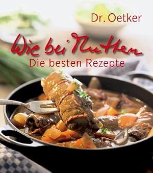 Dr. Oetker - wie bei Muttern, die besten Rezepte / [Red. Andrea Gloß. Innenfotos Fotostudio Dierc...