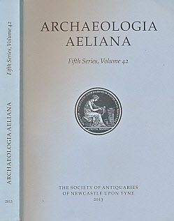 Imagen del vendedor de Archaeologia Aeliana or Miscellaneous Tracts Relating to Antiquity. 5th Series. Volume 42. 2013 a la venta por Barter Books Ltd